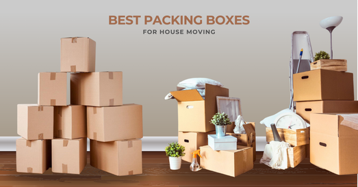 A Guide to Choosing the Best Packing Boxes for House Moving